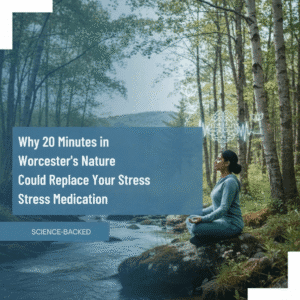 Why 20 Minutes in Worcester's Nature Could Replace Your Stress Medication (Science-Backed)